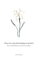 Whose Coat is that Jacket Hanging on the Floor?: Stories of Welsh Mothers and their Lost Children