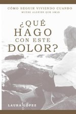 ?Qué hago con este dolor?: Cómo seguir viviendo cuando muere alguien que amas