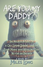 Are You My Daddy?: Confessions of an Anonymous Gay Sperm Donor
