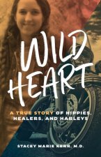 Wild Heart: A True Story of Hippies, Healers, and Harleys