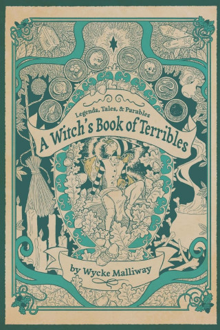 A Witch's Book of Terribles: Legends, Tales, & Parables