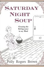Saturday Night Soup: Cleaning the Refrigerator in my Mind
