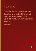 Codex diplomaticus Brandenburgensis - Sammlung der Urkunden, Chroniken und sonstigen Quellenschriften für die Geschichte der Mark Brandenburg und ihre