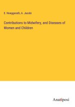 Contributions to Midwifery, and Diseases of Women and Children