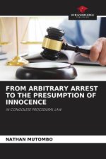 FROM ARBITRARY ARREST TO THE PRESUMPTION OF INNOCENCE
