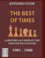 The Best of Times 1901-1960: A History of Chess in the Twentieth Century