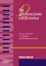 celebrazione eucaristica. Genesi del rito e sviluppo dell'interpretazione