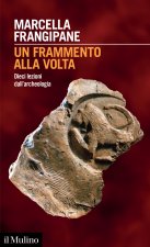 frammento alla volta. Dieci lezioni dall'archeologia