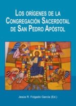 ORIGENES DE LA CONGREGACION SACERDOTAL DE SAN PEDRO APOSTOL