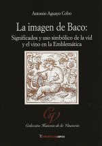 LA IMAGEN DE BACO: SIGNIFICADOS Y USO SIMBOLICO DE LA VID Y