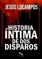 HISTORIA INTIMA DE DOS DISPAROS