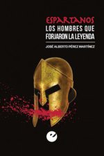 Espartanos. Los hombres que forjaron la leyenda