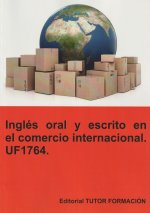 INGLES ORAL Y ESCRITO EN EL COMERCIO INTERNACIONAL. UF1764.