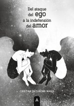 DEL ATAQUE DEL EGO A LA INDEFENSION DEL AMOR