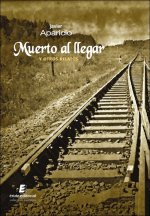 MUERTO AL LLEGAR Y OTROS RELATOS