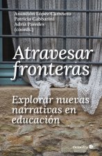 ATRAVESAR FRONTERAS, EXPLORAR NUEVAS NARRATIVAS EN EDUCACION