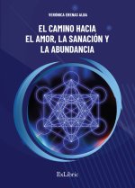 EL CAMINO HACIA EL AMOR, LA SANACION Y LA ABUNDANCIA