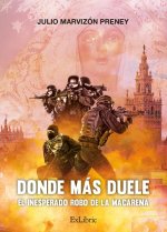 DONDE MAS DUELE. EL INESPERADO ROBO DE LA MACARENA