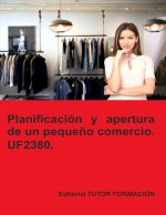 PLANIFICACION Y APERTURA DE UN PEQUEÑO COMERCIO. UF2380.