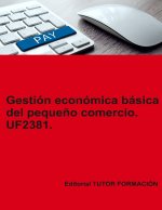 GESTION ECONOMICA BASICA DEL PEQUEÑO COMERCIO. UF2381.