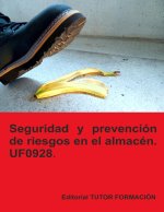 SEGURIDAD Y PREVENCION DE RIESGOS EN EL ALMACEN. UF0928.