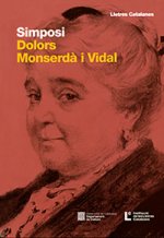 SIMPOSI DOLORS MONSERDA I VIDAL: ELS ORIGENS DE LA NOVEL·LA CATALANA MODERNA I D