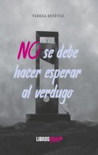 No se debe hacer esperar al verdugo