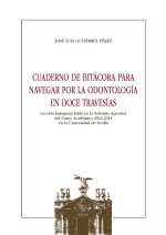 CUADERNO DE BITACORA PARA NAVEGAR POR LA ODONTOLOGIA EN DOCE TRAVESIAS