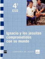 IGNACIO Y LOS JESUITAS COMPROMETIDOS CON SU MUNDO. 4 ESO. CO