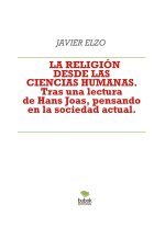 LA RELIGIÓN DESDE LAS CIENCIAS HUMANAS. Tras una lectura de