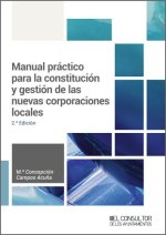 MANUAL PRACTICO PARA LA CONSTITUCION Y GESTION DE LAS NUEVAS CORPORACIONES LOCAL