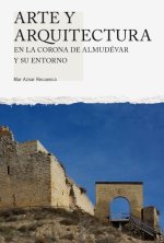 ARTE Y ARQUITECTURA EN LA CORONA DE ALMUDEVAR Y SU ENTORNO