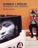 RENEE GREEN, SOMBRAS Y SEÑALES = SHADOWS AND SIGNALS