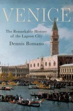 Venice The Remarkable History of the Lagoon City (Hardback)