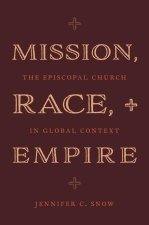 Mission, Race, and Empire The Episcopal Church in Global Context (Hardback)