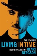 Living in Time The Philosophy of Henri Bergson (Hardback)