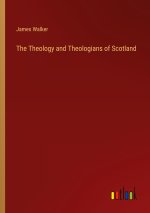 The Theology and Theologians of Scotland