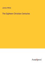 The Eighteen Christian Centuries