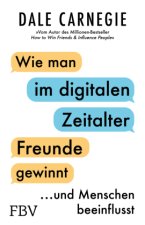Wie man im digitalen Zeitalter Freunde gewinnt und Menschen beeinflusst
