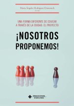UNA FORMA DIFERENTE DE EDUCAR A TRAVES DE LA CIUDAD. EL PROYECTO ¡NOSOTROS PROPO