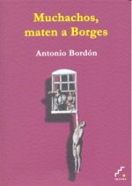 Muchachos, maten a Borges