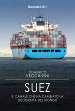 Suez. Il canale che ha cambiato la geografia del mondo