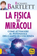 fisica dei miracoli. Come attingere al potenziale del campo di coscienza
