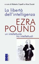 libertà dell'intelligenza. Ezra Pound, un intellettuale tra intellettuali