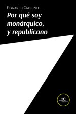 POR QUE SOY MONARQUICO, Y REPUBLICANO