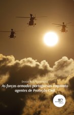 AS FORCAS ARMADAS PORTUGUESAS ENQUANTO AGENTES DE PROTEÇÇO C
