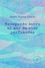 NAVEGANDO SOBRE EL MAR DE OLAS PERFUMADAS