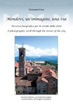 Mondovì, un'immagine, una via. Percorso fotografico per le strade della città. A photographic stroll through the streets of the city