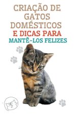 Criaç?o de Gatos Domésticos e Dicas Para Mant?-los Felizes