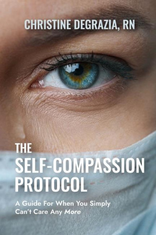 The Self-Compassion Protocol: A Guide For When You Simply Can't Care Any More